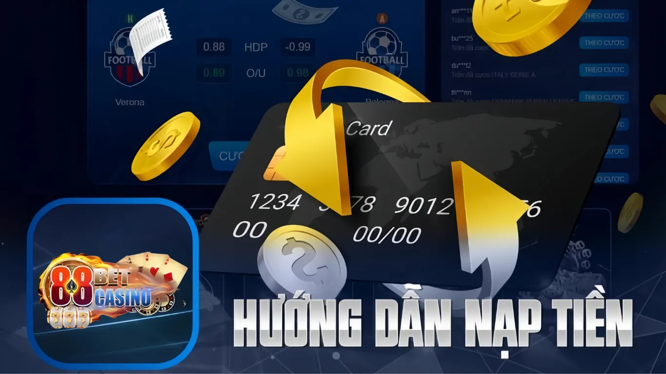 Hướng dẫn trình tự nạp tiền 88BET cực dễ cho bạn